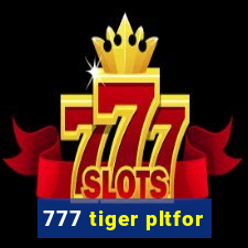 777 tiger pltfor